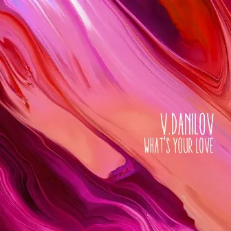 What's Your Love by V.Danilov