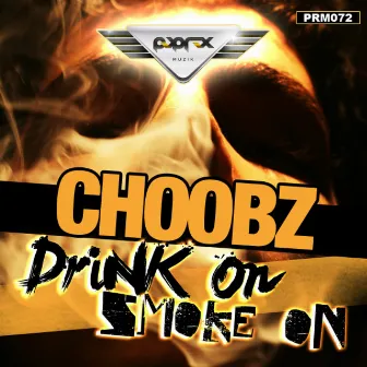 Drink On, Smoke On EP by Choobz