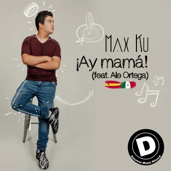 Ay Mama (Feat Ale Ortega) by Max Ku