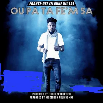 Ou Pa Ta Fe'm Sa (feat. Nickenson Prud'homme) by Frantz-Dee