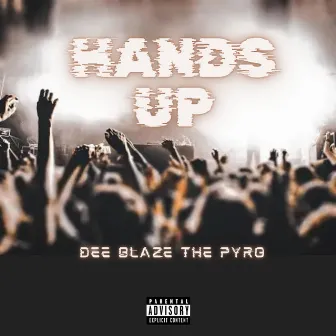 HANDS UP by Dee Blaze The Pyro