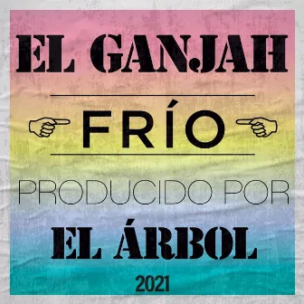 Frio by El Ganjah