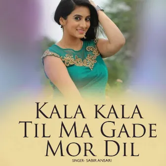 Kala kala Til Ma Gade Mor Dil by 