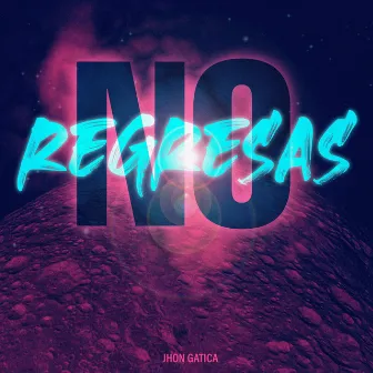 No Regresas by Jhon Gatica