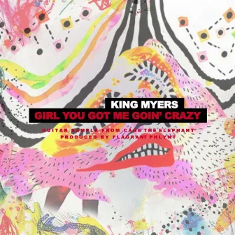 Girl You Got Me Goin' Crazy by King Myers