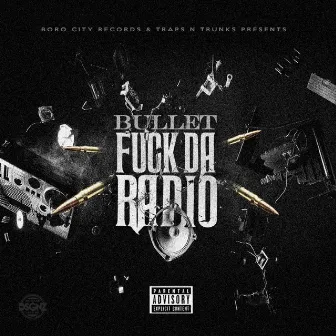 Fuck Da Radio by Bullet