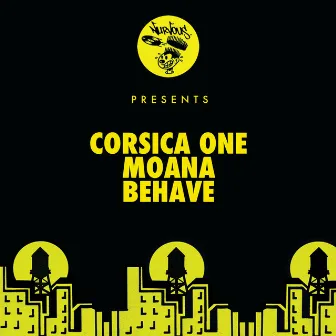 Moana / Behave by Corsica One