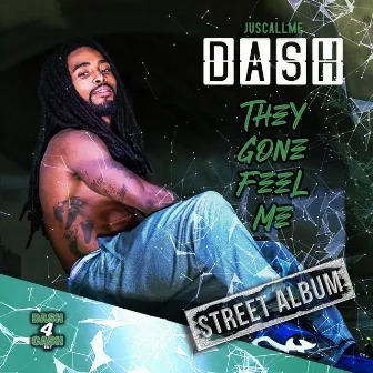 They Gone Feel Me: Street Album by Juscallme Dash