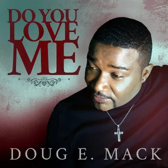 Do You Love Me by Doug E. Mack