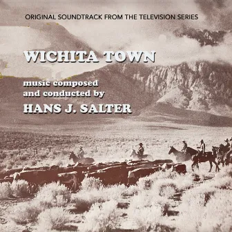 Wichita Town (Original Television Series Soundtrack) by Hans J. Salter