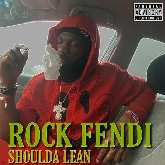 Shoulda Lean by RocK Fendi