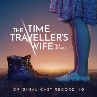 The Time Traveller's Wife The Musical (Original Cast Recording) by Original Cast of The Time Traveller's Wife The Musical