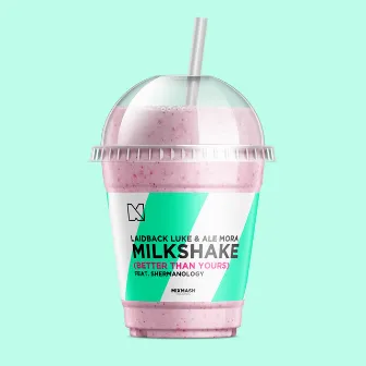 Milkshake (Better Than Yours) by Ale Mora