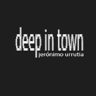 Deep In Town by Jerónimo Urrutia