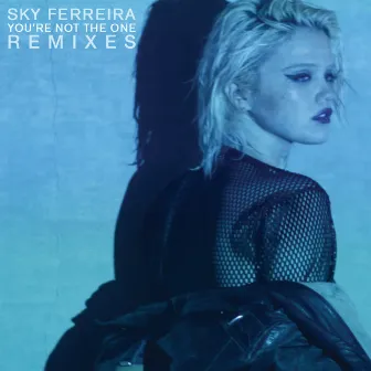 You’re Not The One (Remixes) by Sky Ferreira