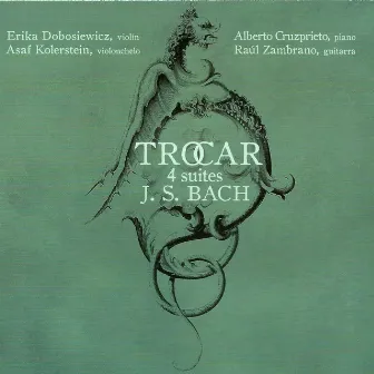 Trocar: 4 Suites by Johann Sebastian Bach by Alberto Cruzprieto