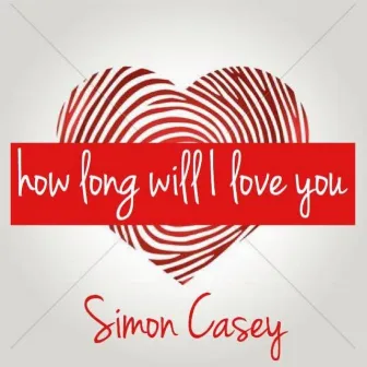 How Long Will I Love You by Simon Casey