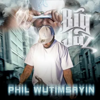 Phil Wutimsayin by Big Jaz