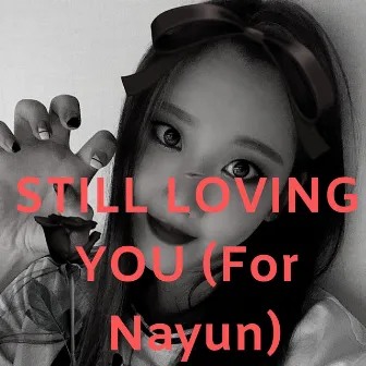 Still Loving You (For Nayun) by Xonam