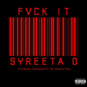 Fvck it by Syreeta O