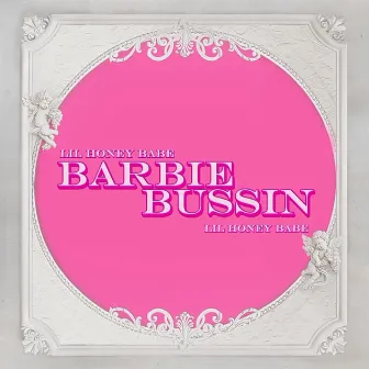 Barbie Bussin by Lil Honey Babe