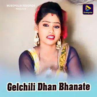 Gelchili Dhan Bhanate by Unknown Artist