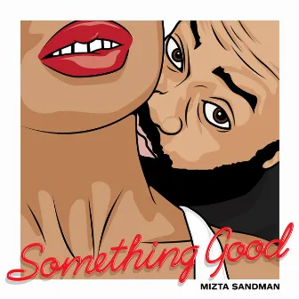 Something Good by Mizta Sandman