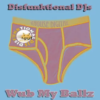 Wub My Ballz by Disfunktional DJs