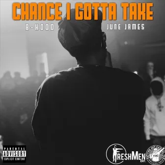 Chance I Gotta Take by B-Hood