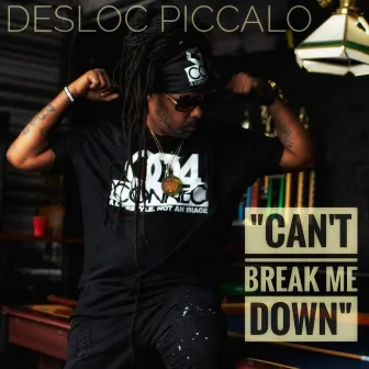 Can’t Break Me Down by Desloc Piccalo