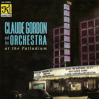 Claude Gordon Orchestra: Claude Gordon and His Orchestra at the Palladium by Claude Gordon Orchestra