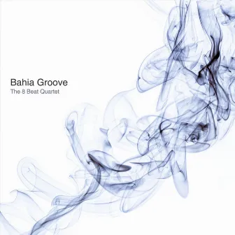 Bahia Groove by The 8 Beat Quartet