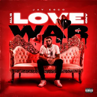 All Is Love And War by Jay Esco