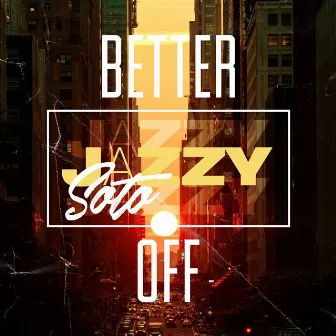 Better Off by Jazzy Soto