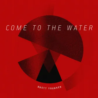 Come to the Water by Brett Younker