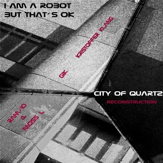 City of Quartz Reconstruction EP by I Am a Robot But That´s Ok