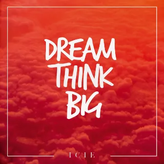 Dream Think Big by Icie