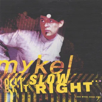 Do it Slow, Get it Right by Mykel