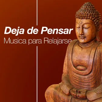 Deja de Pensar: Música para Relajarse, Calmar la Mente, Combatir el Estrés y la Ansiedad by Musicoterapia