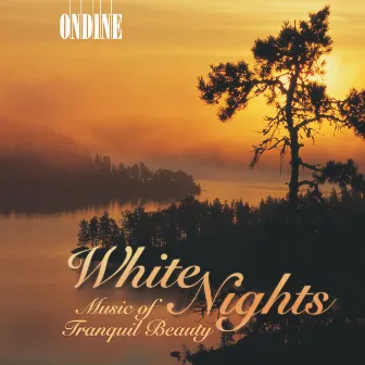 White Nights: Music of Tranquil Beauty by Tuomas Ollila-Hannikainen