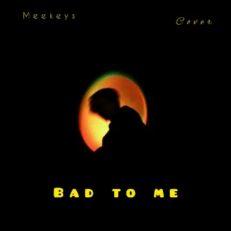 Bad to Me (Cover) by Meekeys