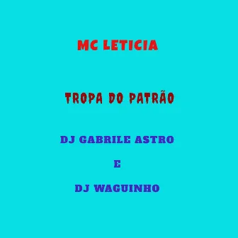 Tropa do Patrão by MC LETICIIA