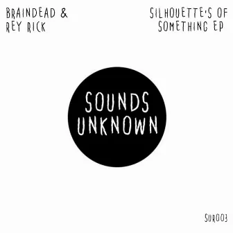 Silhouettes Of Something EP by BrainDead