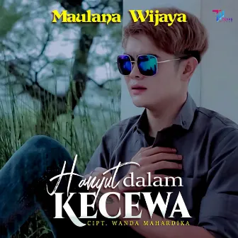 Hanyut Dalam Kecewa by Maulana Wijaya