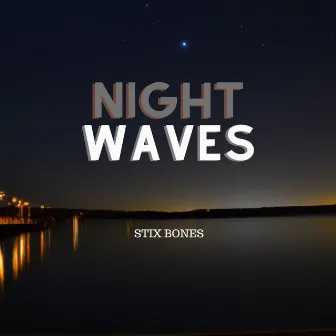 Night Waves by Stix Bones