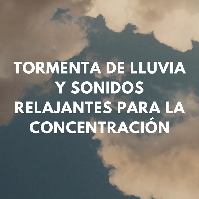 Mente Estruendosa: Tormenta De Lluvia Y Sonidos Relajantes Para La Concentración