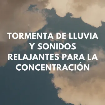 Mente Estruendosa: Tormenta De Lluvia Y Sonidos Relajantes Para La Concentración by Lista de reproducción de música para el trabajo