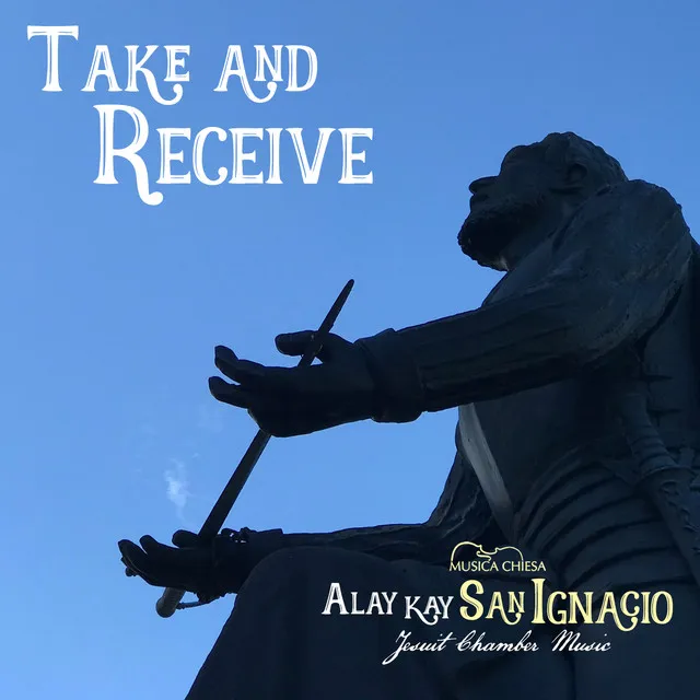 Take and Receive (Alay Kay San Ignacio Jesuit Chamber Music) [Instrumental]