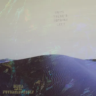 Until There's Nothing Left by FutureLoveCult