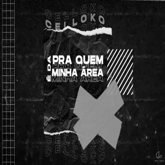 Pra Quem É da Minha Área by Celloko MC